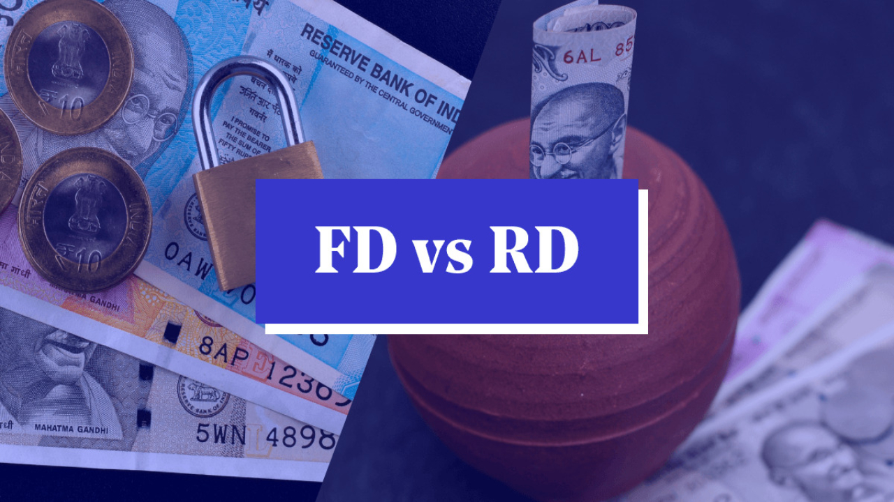 FD बनाम RD: सही बचत और सुरक्षित निवेश विकल्प कैसे चुनें